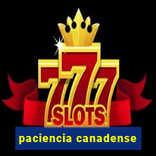 paciencia canadense